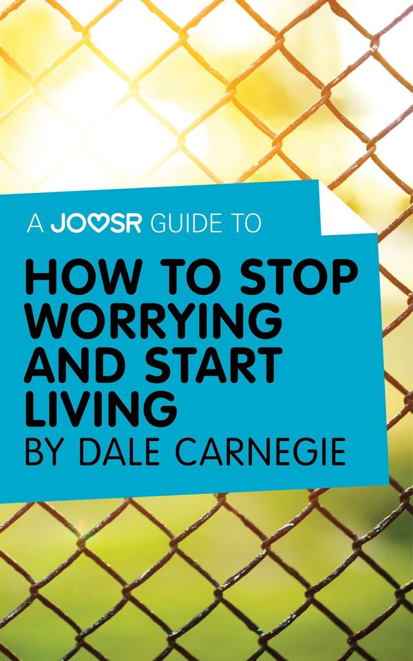 Cover Art for 9781785672040, A Joosr Guide to&hellip; How to Stop Worrying and Start Living by Dale Carnegie by Joosr
