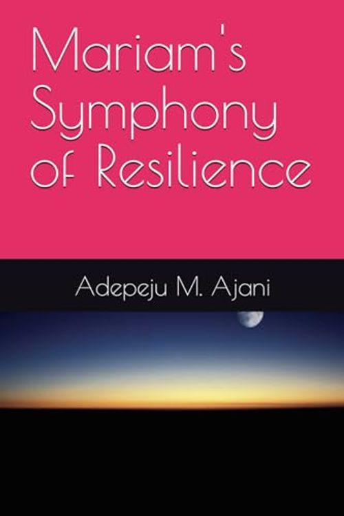 Cover Art for 9798876506306, Mariam's Symphony of Resilience by Ajani, Adepeju M.
