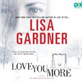 Cover Art for 9780307877901, Love You More: A Novel by Lisa Gardner (Author), Kirsten Potter and Katie MacNichol (Narrator)