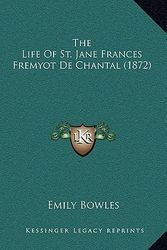 Cover Art for 9781165208760, The Life of St. Jane Frances Fremyot de Chantal (1872) by Emily Bowles