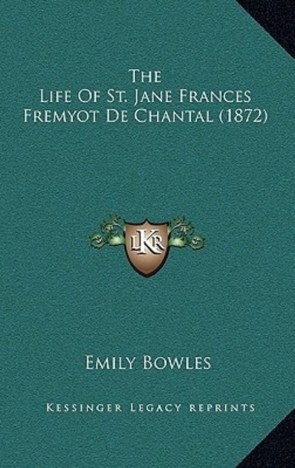 Cover Art for 9781165208760, The Life of St. Jane Frances Fremyot de Chantal (1872) by Emily Bowles
