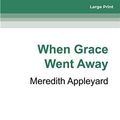 Cover Art for 9780369342331, When Grace Went Away by Meredith Appleyard