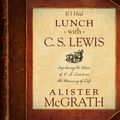 Cover Art for 9781621883555, If I Had Lunch with C. S. Lewis by Alister McGrath