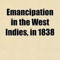 Cover Art for 9781152892590, Emancipation in the West Indies, in 1838 by American Society of Anti-Slavery, American Anti-Slavery Society