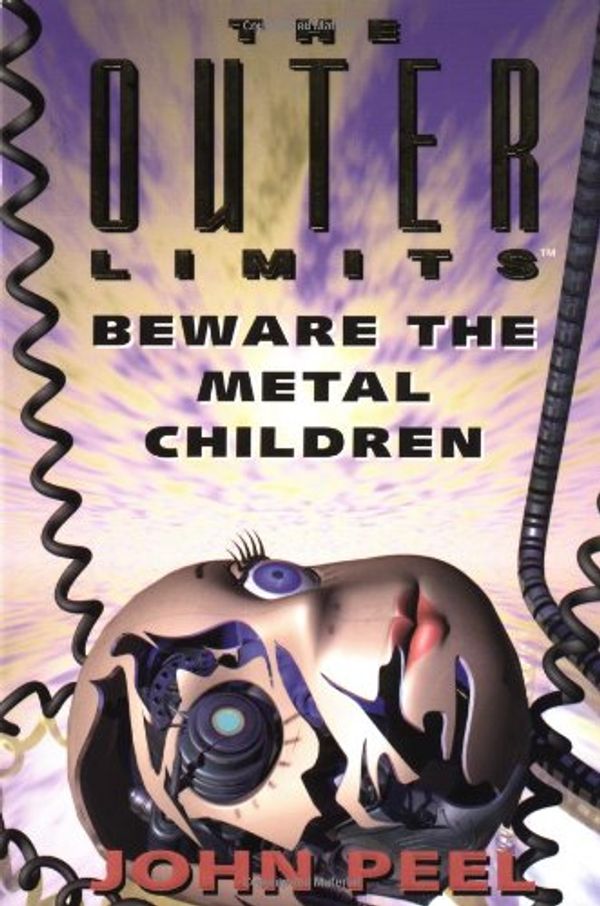 Cover Art for 9780812575668, The Outer Limits: Beware The Metal Children by John Peel