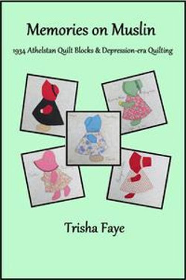 Cover Art for 9781310811067, Memories on Muslin: 1934 Athelstan Quilt Blocks & Depression-era Quilting by Trisha Faye