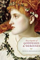 Cover Art for 9781608682171, Encyclopedia of Goddesses and Heroines by Patricia Monaghan