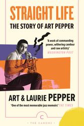 Cover Art for 9781838857950, Straight Life: The Story Of Art Pepper by Pepper, Art, Pepper, Laurie