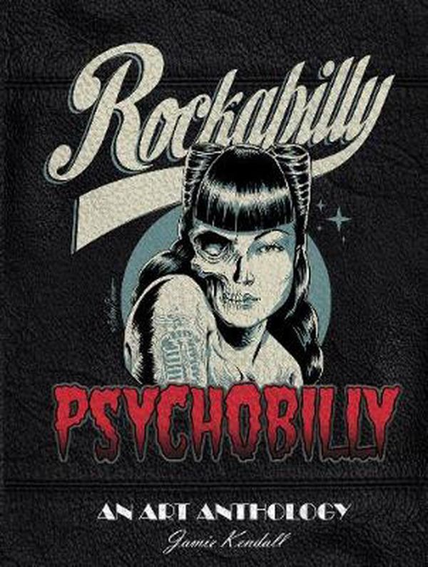 Cover Art for 9780764355165, Rockabilly PsychobillyAn Art Anthology by Jamie Kendall