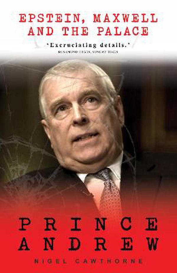 Cover Art for 9781783341832, Prince Andrew: Epstein, Maxwell and the Palace: Epstein, Maxwell and the Palace by Nigel Cawthorne