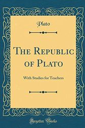 Cover Art for 9780260421180, The Republic of Plato: With Studies for Teachers (Classic Reprint) by William Lowe Bryan