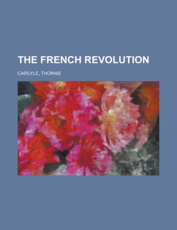 Cover Art for 9781443201858, The French Revolution by Thomas Carlyle