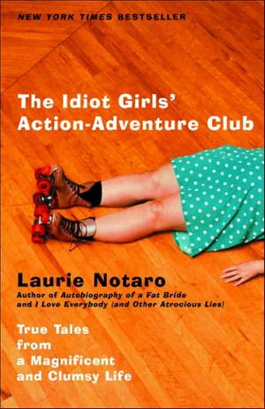 Cover Art for 9781452652658, The Idiot Girls' Action-adventure Club by Laurie Notaro