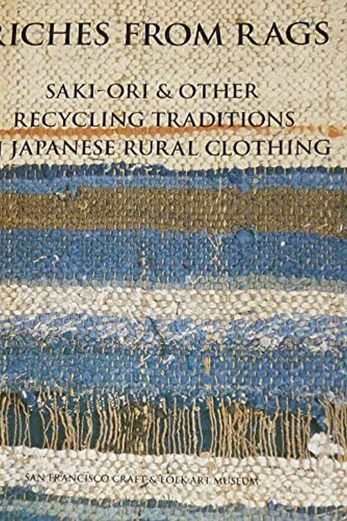 Cover Art for B001B83YIA, Riches from Rags: Saki-ori & Other Recycling Traditions In Japanese Rural Clothing by Shin-Ichiro Yoshida, Dai Williams