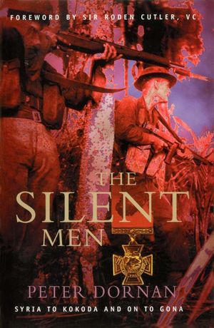 Cover Art for 9781743439104, The Silent MenSyria to Kokoda and on to Gona by Peter Dornan