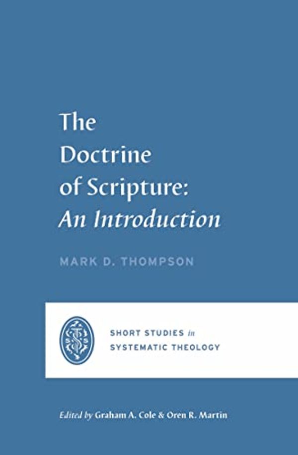 Cover Art for B09GZJNHM5, The Doctrine of Scripture: An Introduction by Mark D. Thompson