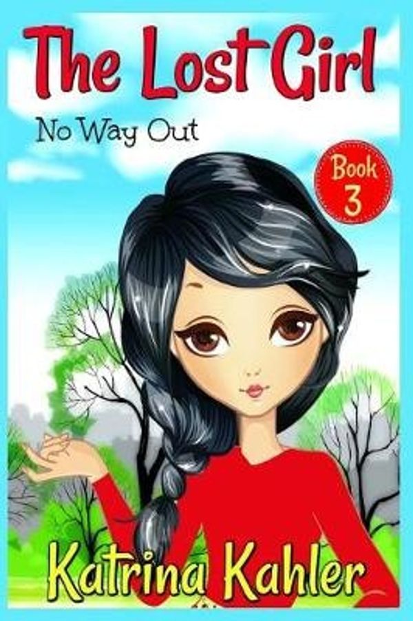 Cover Art for 9781986025812, The Lost Girl - Book 3: No Way Out!: Books for Girls Aged 9-12 by Katrina Kahler