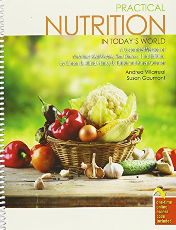 Cover Art for 9781524902049, Practical Nutrition in Today's World: A Customized Version of Nutrition: Real People, Real Choices, Third Edition, by Clinton D. Allred, Nancy D. Turner and Karen Geismar by Susan Gaumont, Andrea Villarreal
