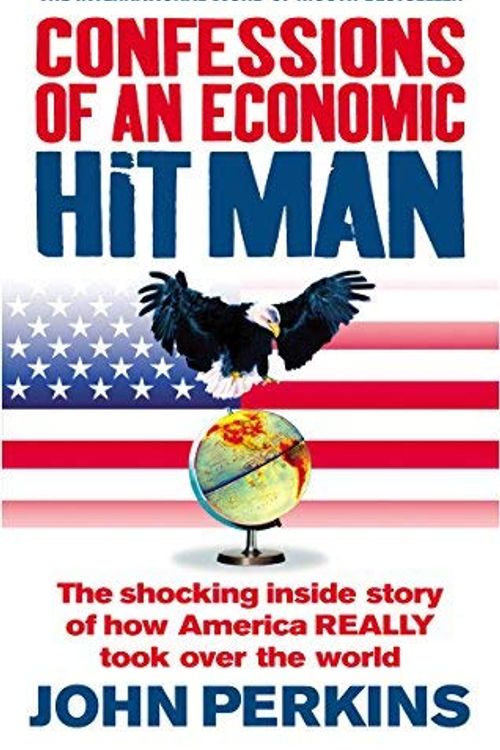 Cover Art for B0161SZRCU, Confessions of an Economic Hit Man: The shocking story of how America really took over the world by Perkins, John (February 2, 2006) Paperback by John Perkins