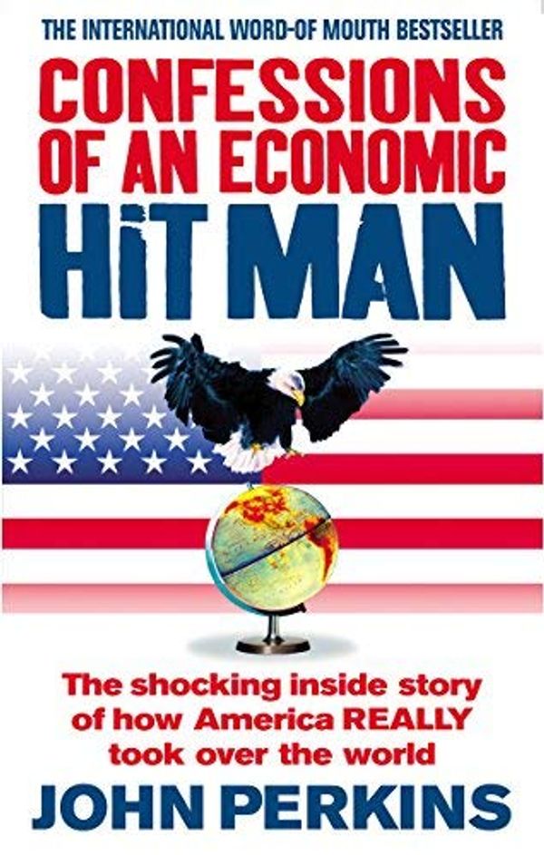 Cover Art for B0161SZRCU, Confessions of an Economic Hit Man: The shocking story of how America really took over the world by Perkins, John (February 2, 2006) Paperback by John Perkins