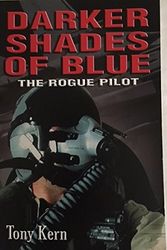 Cover Art for 9780977821303, Darker Shades of Blue: The Rogue Pilot by Tony Kern