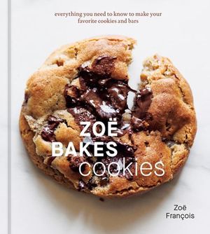 Cover Art for 9781984860804, Zoë Bakes Cookies: Everything You Need to Know to Make Your Favorite Cookies and Bars [A Baking Book] by François, Zoë