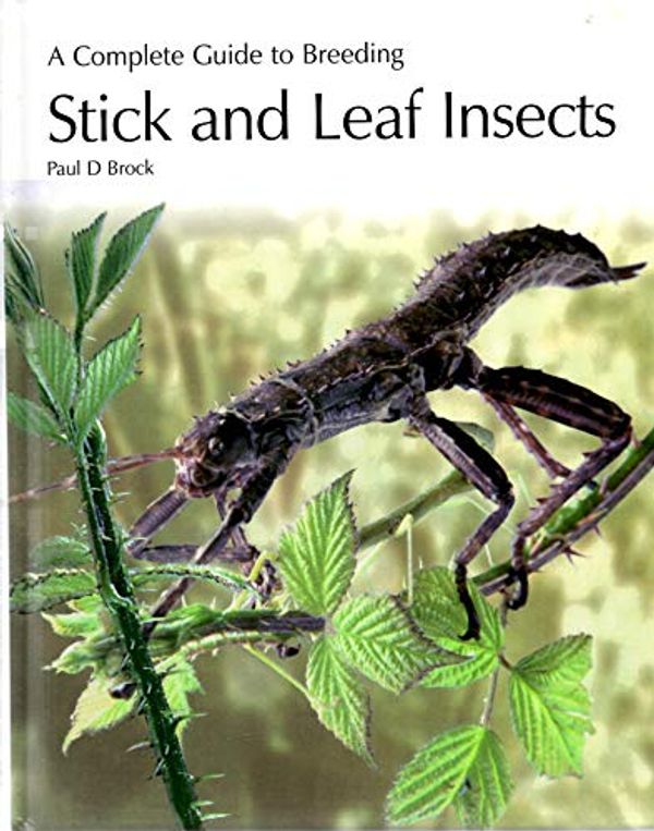 Cover Art for 9781852791247, A Complete Guide to Breeding Stick and Leaf Insects by Paul D. Brock