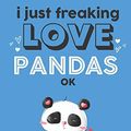 Cover Art for 9781079480719, I Just Freaking Love Pandas Ok: Cute Panda Lovers Journal / Notebook / Diary / Birthday Gift (6x9 - 110 Blank Lined Pages) by Bendle Publishing
