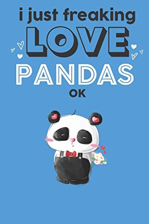 Cover Art for 9781079480719, I Just Freaking Love Pandas Ok: Cute Panda Lovers Journal / Notebook / Diary / Birthday Gift (6x9 - 110 Blank Lined Pages) by Bendle Publishing