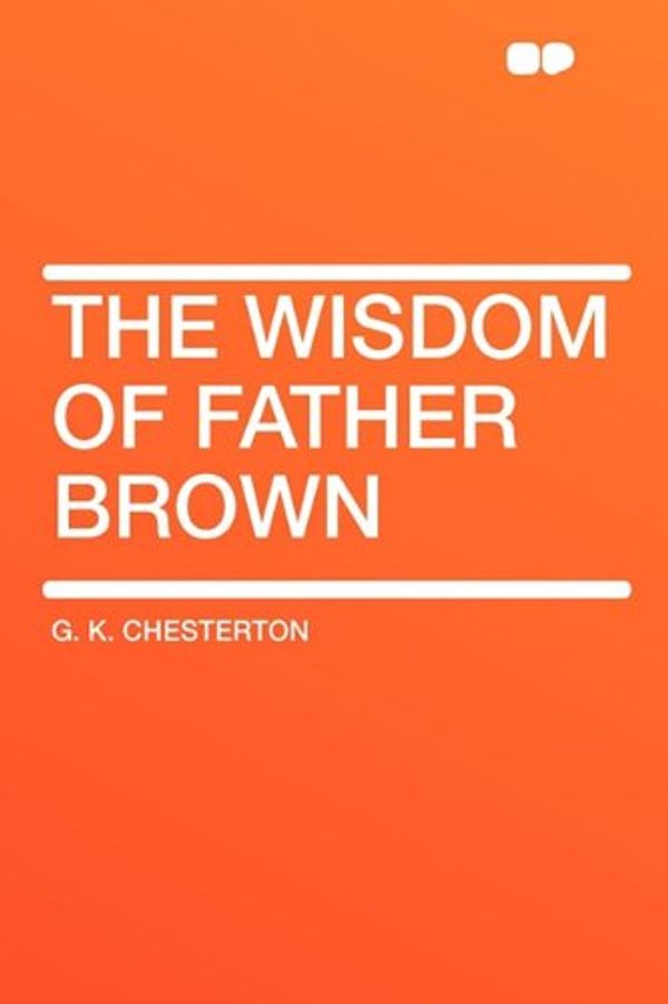 Cover Art for 9781407622729, The Wisdom of Father Brown by G. K. Chesterton