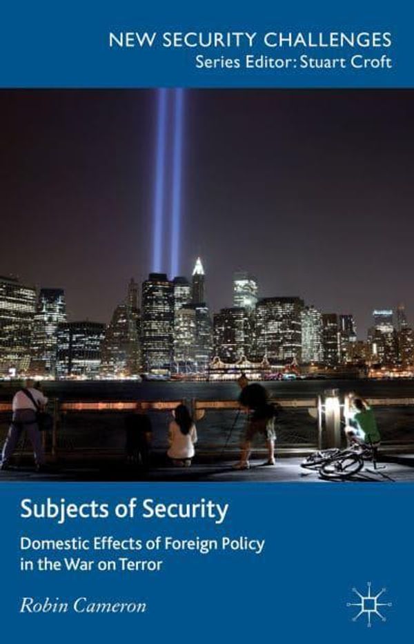 Cover Art for 9781137274359, Subjects of Security: Domestic Effects of Foreign Policy in the War on Terror by Robin Cameron