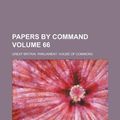 Cover Art for 9781130691764, Papers by Command Volume 66 by Great Britain Commons