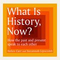 Cover Art for B0992MLYY4, What Is History, Now? by Suzannah Lipscomb, Helen Carr