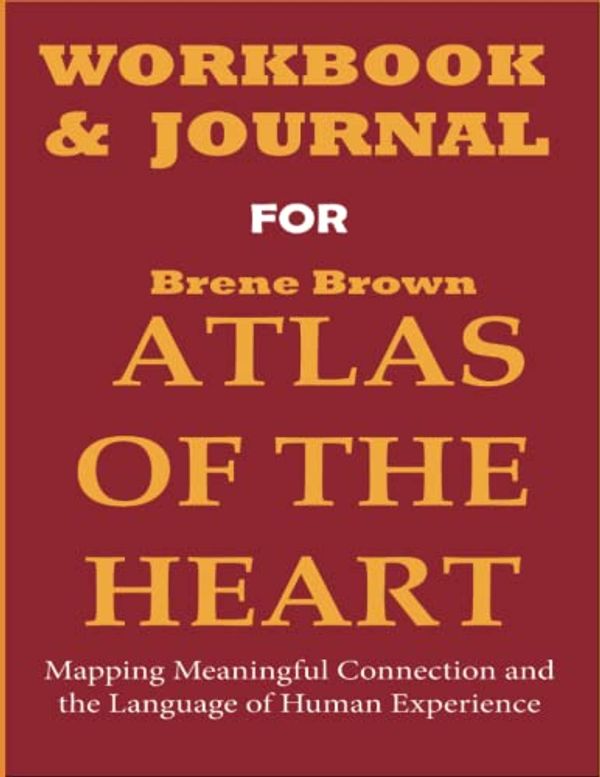 Cover Art for 9798785465190, Workbook and Journal for Brene Brown Atlas of the Heart: Mapping Meaningful Connection and the Language of Human Experience by Brain Jotter