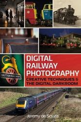 Cover Art for 9781781555736, Digital Railway Photography: Creative Techniques and the Digital Darkroom by Jeremy de Souza