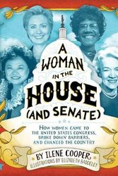 Cover Art for 9781419710360, A Woman in the House (and Senate): How Women Came to the United States Congress, Broke Down Barriers, and Changed the Country by Cooper Ilene