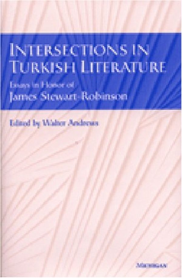 Cover Art for 9780472112180, Intersections in Turkish Literature: Essays in Honour of James Stewart Robinson by Walter G. Andrews