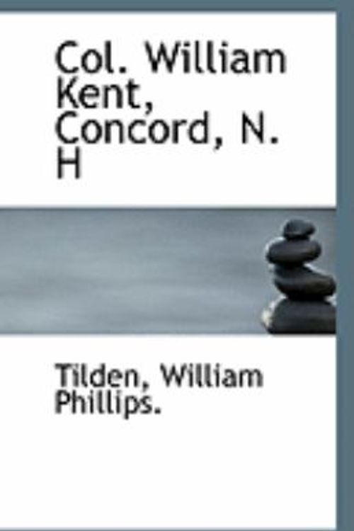 Cover Art for 9781113260345, Col. William Kent, Concord, N. H by Tilden William Phillips.