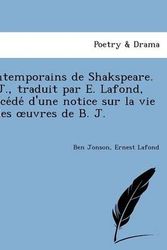 Cover Art for 9781241732660, Contemporains de Shakspeare. B. J., Traduit Par E. LaFond, Pre Ce de D'Une Notice Sur La Vie Et Les Uvres de B. J. by Ben Jonson