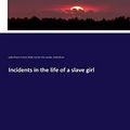 Cover Art for 9783744738613, Incidents in the life of a slave girl by Lydia Maria Francis Child, Harriet Ann Jacobs, Linda Brent