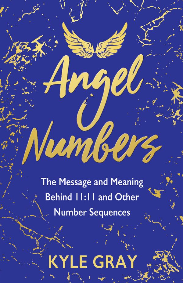 Cover Art for 9781788173476, Angel Numbers: The Messages and Meaning Behind 11:11 and Other Number Sequences by Kyle Gray