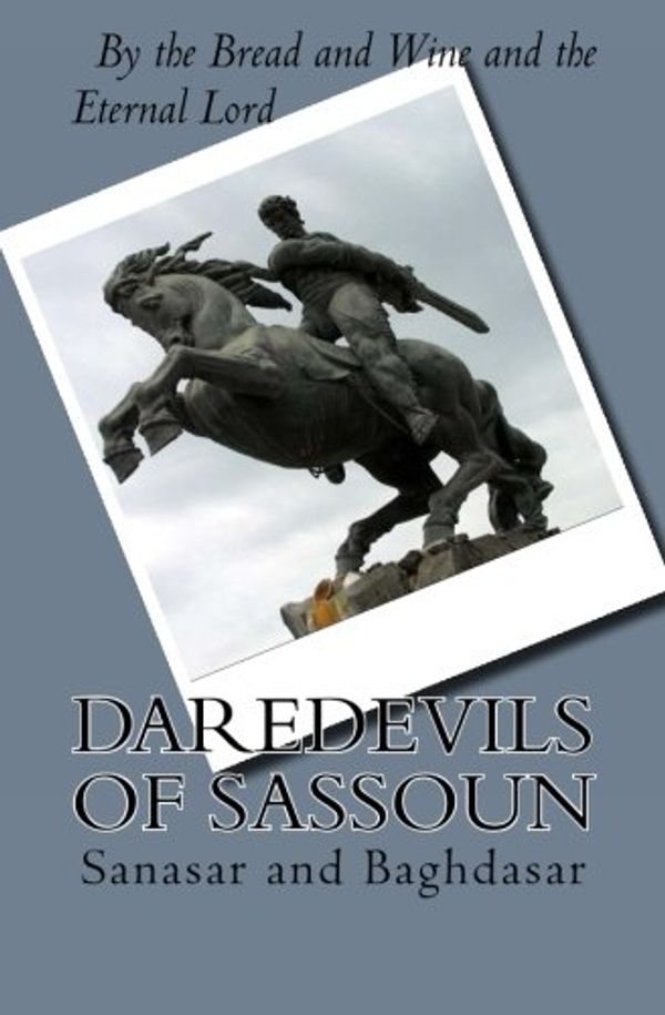 Cover Art for 9781484128565, Daredevils of Sassoun: Sanasar and Baghdasar: 1 by Suren Hakobyan