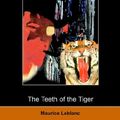 Cover Art for 9781406500653, The Teeth of the Tiger by Maurice LeBlanc