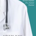 Cover Art for 9781785415081, This is Going to Hurt: Secret Diaries of a Junior Doctor by Adam Kay