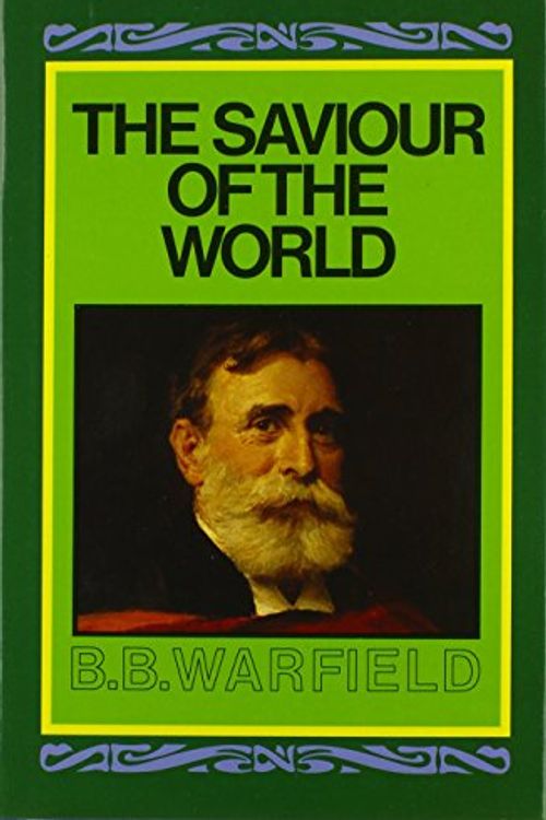 Cover Art for 9780851515939, The Saviour of the World by B.B. Warfield