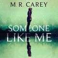 Cover Art for 9780356509501, Someone Like Me by M. R. Carey