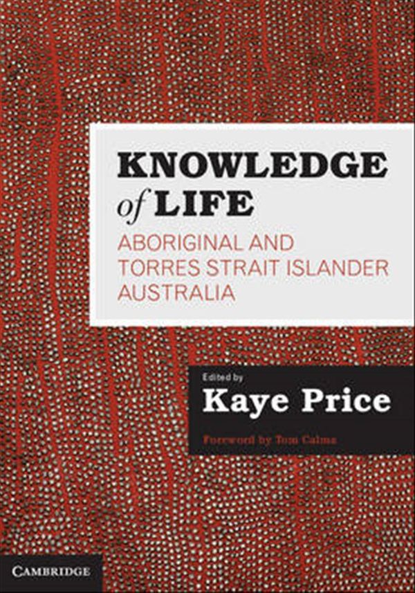 Cover Art for 9781107477421, Knowledge of Life: Aboriginal and Torres Strait Islander Australia by Kaye Price