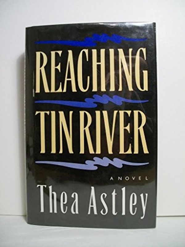 Cover Art for 9781863300650, Reaching Tin River by Thea Astley