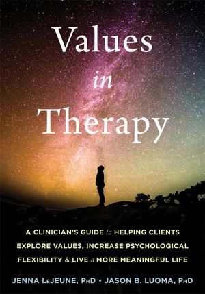 Cover Art for 9781684033218, Values in Practice: A Clinician's Guide to Helping Clients Develop Psychological Flexibility and Live a More Meaningful Life (Context Press Mastering ACT) by Jenna LeJeune