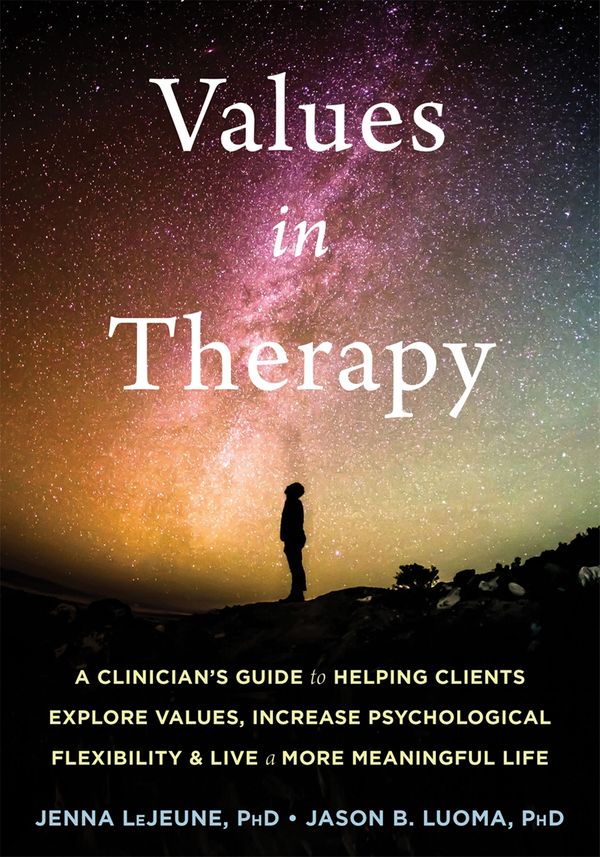 Cover Art for 9781684033218, Values in Practice: A Clinician's Guide to Helping Clients Develop Psychological Flexibility and Live a More Meaningful Life (Context Press Mastering ACT) by Jenna LeJeune